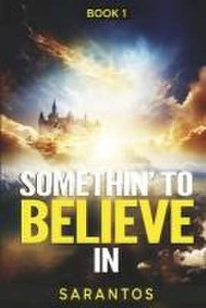 Somethin' to Believe in de Sarantos