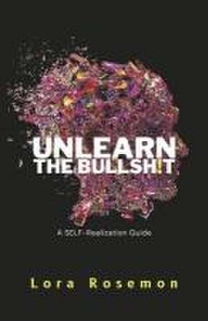 Unlearn the Bullsh!t de Lora Rosemon