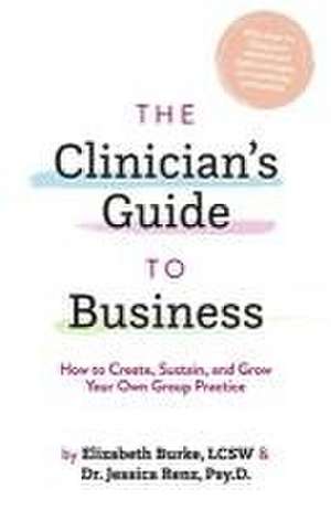 The Clinician's Guide to Business de Elizabeth Burke Lcsw