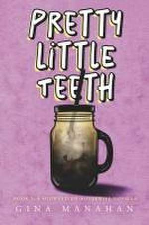 Pretty Little Teeth de Gina Manahan