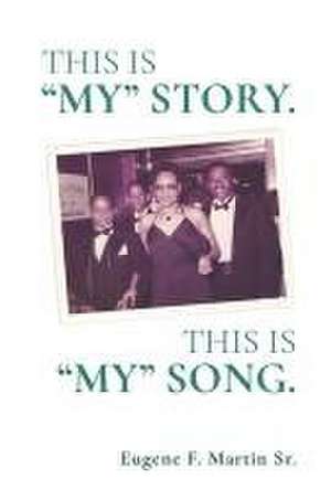 *This Is My Story. This Is My Song. de Eugene F Martin Sr