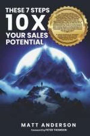 The These 7 Steps 10x Your Sales Potential de Matt Anderson