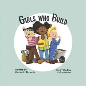 Girls Who Build de Marisa L Richards