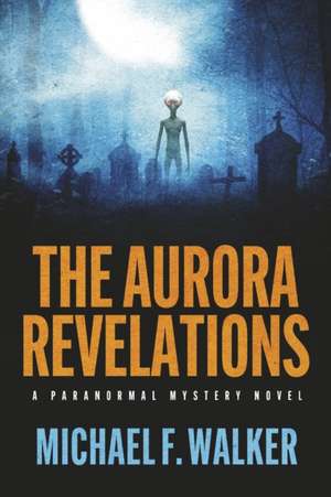 The Aurora Revelations de Michael Walker