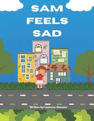 Sam Feels Sad de Leeanne Atwater