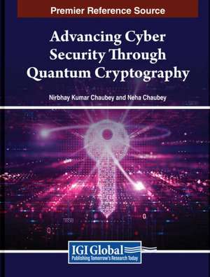 Advancing Cyber Security Through Quantum Cryptography de Nirbhay Kumar Chaubey