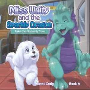 Miss Unity and the Sparkly Dragon Take the Heavenly Vow de Janet Craig