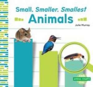 Small, Smaller, Smallest Animals de Julie Murray