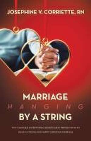 Marriage Hanging By A String de Josephine V. Corriette Rn