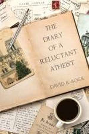 THE DIARY OF A RELUCTANT ATHEIST de David R Bock