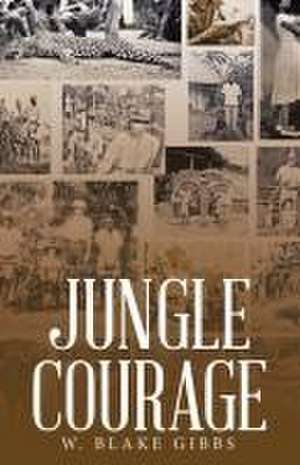 JUNGLE COURAGE de W. Blake Gibbs