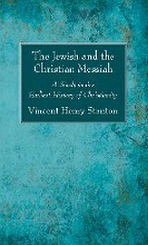 The Jewish and the Christian Messiah de Vincent Henry Stanton