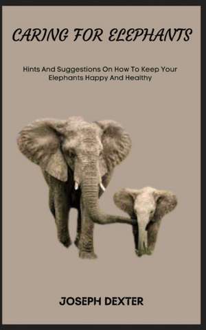 Caring for Elephants de Joseph Dexter