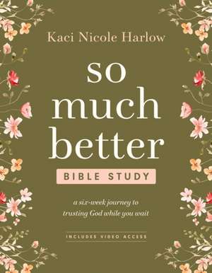 So Much Better Bible Study with Streaming Video Access de Kaci Nicole Harlow