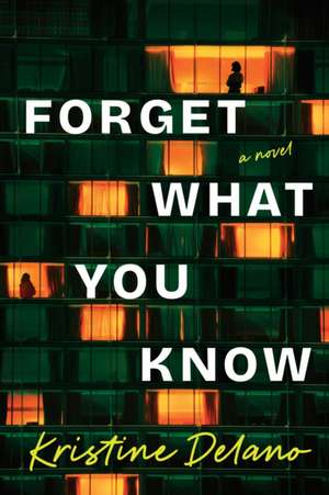 Forget What You Know de Kristine Delano