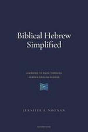 Biblical Hebrew Simplified de Jennifer E Noonan
