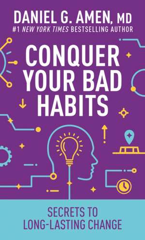 Conquer Your Bad Habits de Amen MD Daniel G