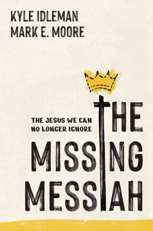 The Missing Messiah de Kyle Idleman