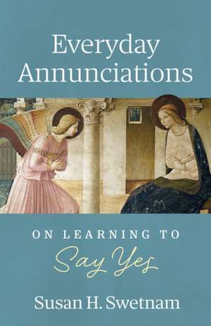 Everyday Annunciations de Susan H Swetnam