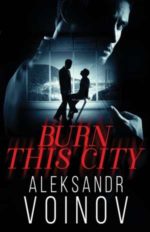Burn this City de Aleksandr Voinov
