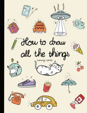 How To Draw All The Things de Lenny Lewis