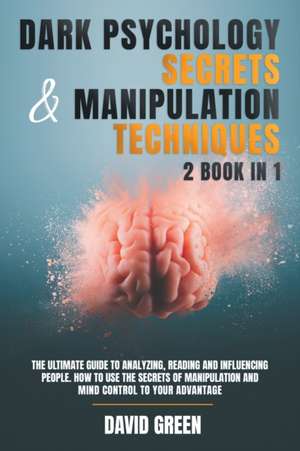 Dark Psychology Secrets & Manipulation Techniques de David Green