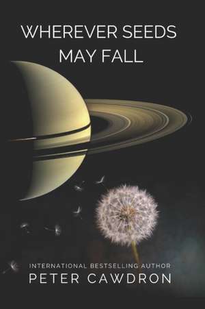 Wherever Seeds May Fall de Peter Cawdron