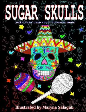 Sugar Skulls Day Of The Dead Adult Coloring Book de Maryna Salagub