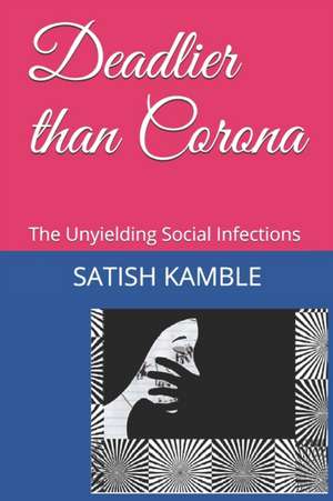 Deadlier than Corona: The Unyielding Social Infections de Satish Lala Kamble