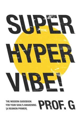 Super Hyper Vibe!: The Modern Guidebook for Your Soul's Awakening de Guillaume Wolf