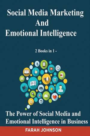 Social Media Marketing and Emotional Intelligence - 2 Books in 1 - The Power of Social Media and Emotional Intelligence in Business de Farah Johnson