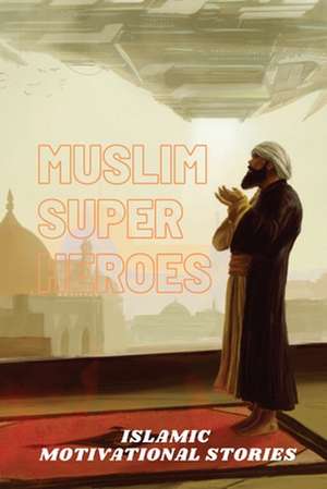 Muslim Super Heros de Muhammad Mohee Uddin