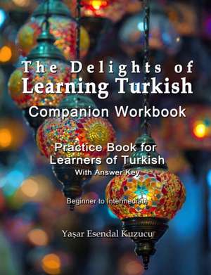 The Delights of Learning Turkish: The Delights of Learning Turkish de Yasar Esendal Kuzucu