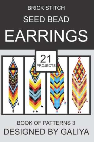 Brick Stitch Seed Bead Earrings. Book of Patterns 3 de Galiya