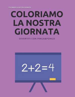 Coloriamo La Nostra Giornata: Quaderni Di Pinga&pongo de Pinga&pongo Quaderni Da Colorare