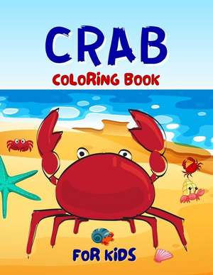 Crab Coloring Book For Kids: Adorable Crab Coloring Book For Kids Ages 4-6, 4-8 de Salf Dill