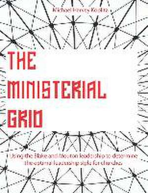 The Ministerial Grid: Using the Blake and Mouton leadership to determine the optimal leadership style for churches de Sandra Jean Koplitz