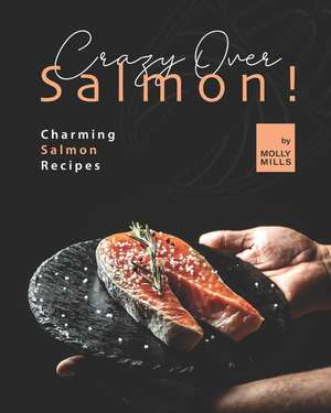 Crazy Over Salmon!: Charming Salmon Recipes de Molly Mills