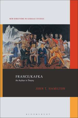 France/Kafka: An Author in Theory de John T. Hamilton