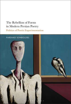 The Rebellion of Forms in Modern Persian Poetry: Politics of Poetic Experimentation de Dr. Farshad Sonboldel