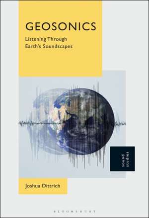 Geosonics: Listening to the Mediated Soundscape de Josh Dittrich