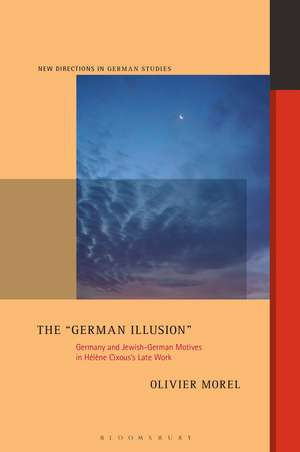 The "German Illusion": Germany and Jewish-German Motifs in Hélène Cixous’s Late Work de Professor or Dr. Olivier Morel