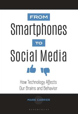 From Smartphones to Social Media: How Technology Affects Our Brains and Behavior de Mark Carrier