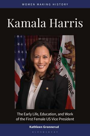 Kamala Harris: The Early Life, Education, and Work of the First Female US Vice President de Kathleen Gronnerud