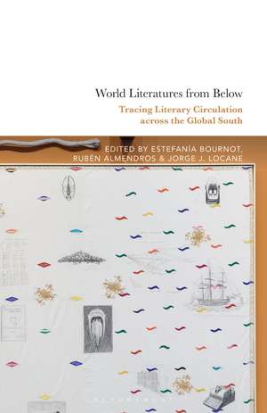 World Literatures from Below: Tracing Literary Circulation across the Global South de Dr. Estefanía Bournot