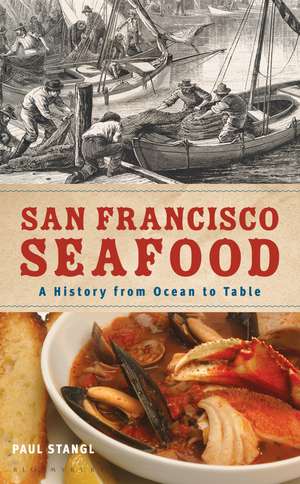 San Francisco Seafood: A History from Ocean to Table de associate professor Paul Stangl