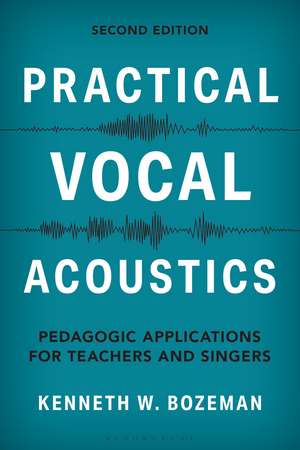 Practical Vocal Acoustics: Pedagogic Applications for Teachers and Singers de Kenneth Bozeman