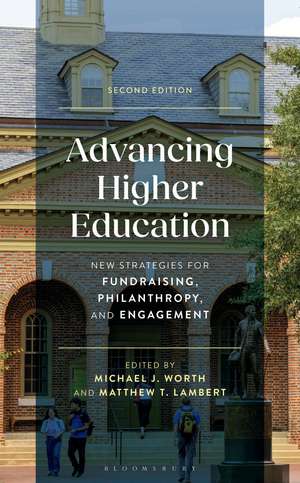 Advancing Higher Education: New Strategies for Fundraising, Philanthropy, and Engagement, Second Edition de Michael J. Worth