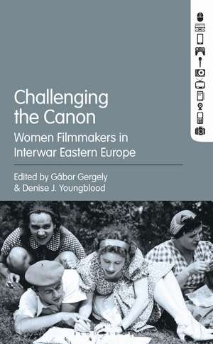 Challenging the Canon: Women Filmmakers in Interwar Eastern Europe de Gábor Gergely