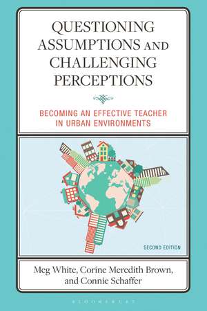 Questioning Assumptions and Challenging Perceptions: Becoming an Effective Teacher in Urban Environments de Meg White